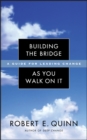 Building the Bridge As You Walk On It : A Guide for Leading Change - Book