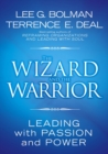 The Wizard and the Warrior : Leading with Passion and Power - Book