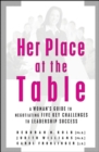 Her Place at the Table : A Woman's Guide to Negotiating Five Key Challenges to Leadership Success - eBook