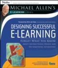 Designing Successful e-Learning : Forget What You Know About Instructional Design and Do Something Interesting Michael Allen's Online Learning Library - Book