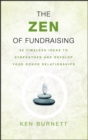 The Zen of Fundraising : 89 Timeless Ideas to Strengthen and Develop Your Donor Relationships - Book