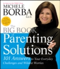 The Big Book of Parenting Solutions : 101 Answers to Your Everyday Challenges and Wildest Worries - Book