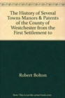 The History of Several Towns, Manors and Patents of the County of Westchester from the First Settlement to the Present Time - Book