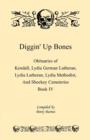 Diggin' Up Bones, Book IV : Obituaries of Kendall Lydia German Lutheran, Lydia Lutheran, Lydia Methodist, and Shockey Cemeteries -Located in Grant, Hamilton and Wichita County, Kansas - Book