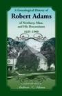 A Genealogical History of Robert Adams of Newbury, Mass., and his Descendants, 1635-1900 - Book