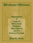 Browne-Brown : Descendants of England, West Indies, Maryland, New England, and the American Frontier - Book