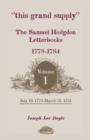 This Grand Supply the Samuel Hodgdon Letterbooks, 1778-1784. Volume 1, July 19, 1778-March 31, 1781 - Book