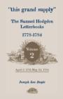 This Grand Supply the Samuel Hodgdon Letterbooks, 1778-1784. Volume 2, April 3, 1781-May 24, 1784 - Book
