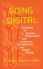 Going Digital : Strategies for Access, Preservation, and Conversion of Collections to a Digital Format - Book