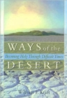 Ways of the Desert : Becoming Holy Through Difficult Times - Book