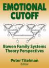 Emotional Cutoff : Bowen Family Systems Theory Perspectives - Book