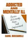 Addicted and Mentally Ill : Stories of Courage, Hope, and Empowerment - Book