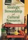 The Strategic Stewardship of Cultural Resources : To Preserve and Protect - Book