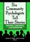 Six Community Psychologists Tell Their Stories : History, Contexts, and Narrative - Book