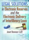 Legal Solutions in Electronic Reserves and the Electronic Delivery of Interlibrary Loan - Book