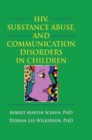 HIV, Substance Abuse, and Communication Disorders in Children - Book