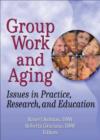 Group Work and Aging : Issues in Practice, Research, and Education - Book