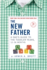 The New Father : A Dad's Guide to The Toddler Years, 12-36 Months - Book