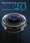 Wristwatch Annual 2020 : The Catalog of Producers, Prices, Models, and Specifications - Book