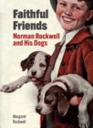 Faithful Friends : Norman Rockwell and His Dogs - Book
