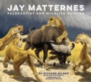 Jay Matternes : Paleoartist and Wildlife Painter - Book