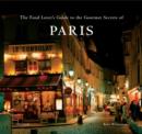 The Food Lover's Guide to the Gourmet Secrets of Paris - Book