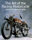 The Art of the Racing Motorcycle : 100 Years of Designing for Speed - Book