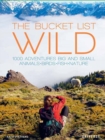 The Bucket List: Wild : 1,000 Adventures Big and Small: Animals, Birds, Fish, Nature - Book