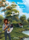 It's Your World: Creating Calm Spaces and Places with Bob Ross - Book