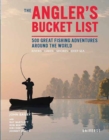 The Angler's Bucket List : 500 Great Fishing Adventures Around the World - Book