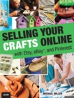 Selling Your Crafts Online : With Etsy, EBay, and Pinterest - Book