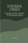 Ecological Literacy : Education and the Transition to a Postmodern World - Book