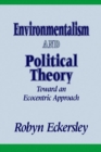 Environmentalism and Political Theory : Toward an Ecocentric Approach - Book