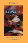 The Unconscious Abyss : Hegel's Anticipation of Psychoanalysis - Book