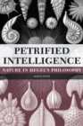 Petrified Intelligence : Nature in Hegel's Philosophy - Book
