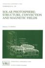 Solar Photosphere: Structure, Convection, and Magnetic Fields : Proceedings of the 138th Symposium of the International Astronomical Union Held in kiev,USSR, May 15-20, 1989 - Book