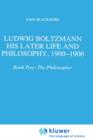 Ludwig Boltzmann: His Later Life and Philosophy, 1900-1906 : Book Two: The Philosopher - Book