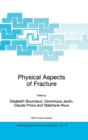 Physical Aspects of Fracture : Proceedings of the NATO Advanced Study Institute, Cargese, France, 5-17 June 2000 - Book