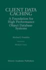 Client Data Caching : A Foundation for High Performance Object Database Systems - Book