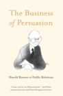 The Business of Persuasion : Harold Burson on Public Relations - eBook