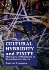 Cultural Hybridity and Fixity : Strategies of Resistance in Migration Literatures - Book
