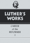 Luther's Works, Volume 31 : Career of the Reformer I - Book