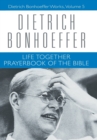 Life Together and Prayerbook of the Bible : Dietrich Bonhoeffer Works, Volume 5 - Book