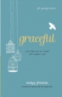 Graceful (For Young Women) - Letting Go of Your Try-Hard Life - Book
