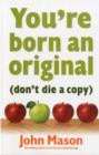 You're Born an Original - Don't Die a Copy - Book
