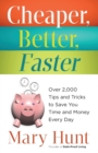 Cheaper, Better, Faster : Over 2,000 Tips and Tricks to Save You Time and Money Every Day - Book