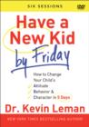 Have a New Kid By Friday : How to Change Your Child's Attitude, Behavior & Character in 5 Days - Book