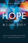 Hope in the Age of Addiction - How to Find Freedom and Restore Your Relationships - Book