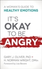 It's Okay to Be Angry : A Woman's Guide to Healthy Emotions - Book