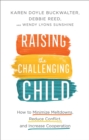 Raising the Challenging Child : How to Minimize Meltdowns, Reduce Conflict, and Increase Cooperation - Book